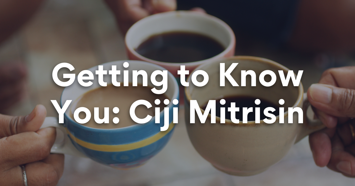 Getting to Know You: Ciji Mitrisin
