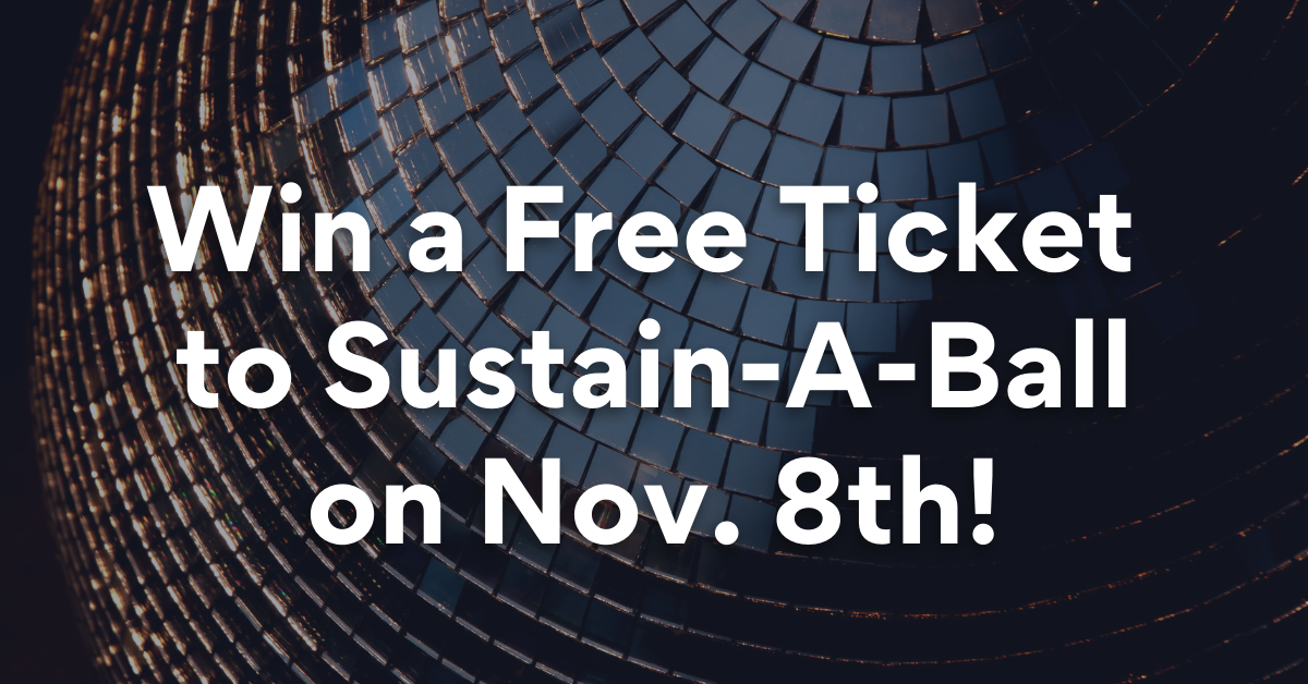 Win a Free Ticket to Sustain-A-Ball on Nov. 8th!