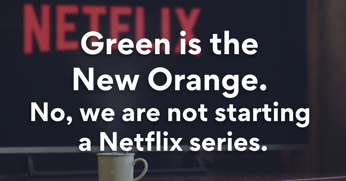 Green is the New Orange