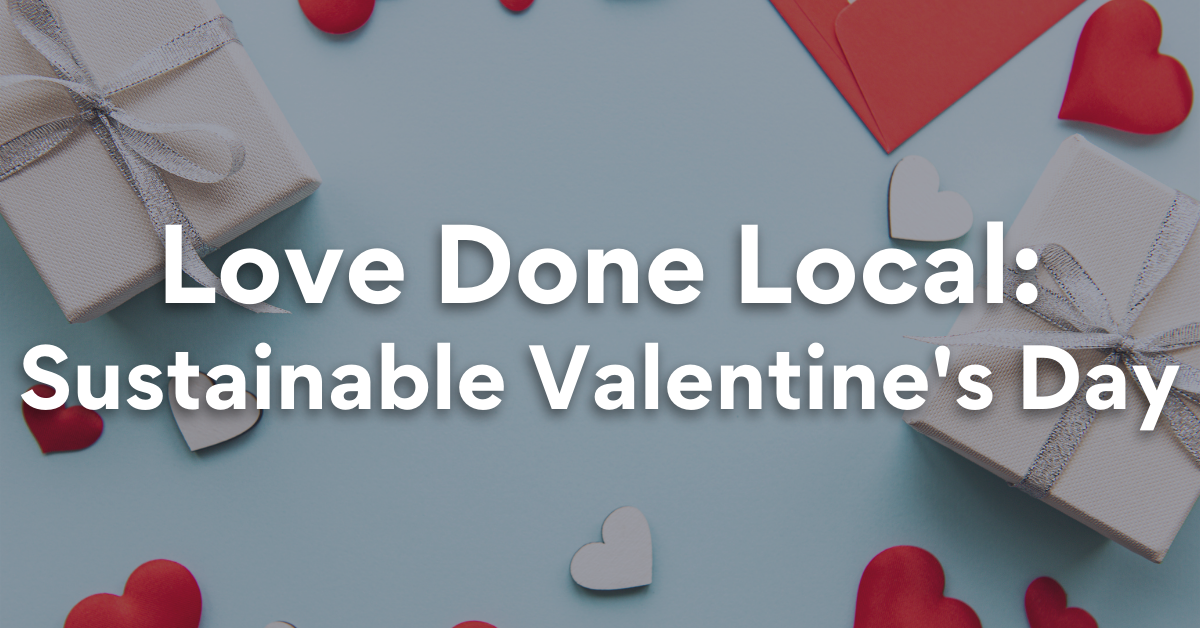 Love Done Local: Sustainable Valentine's Day